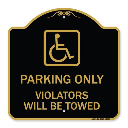 Signmission Parking Violators Will Towed Handicapped, Black & Gold Aluminum Sign, 18" x 18", BG-1818-23404 A-DES-BG-1818-23404